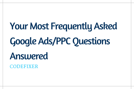 Frequently Asked Google AdsPPC Questions Answered