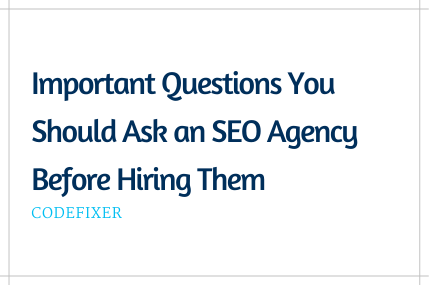 Important Questions to Ask an SEO Agency Before Hiring Them